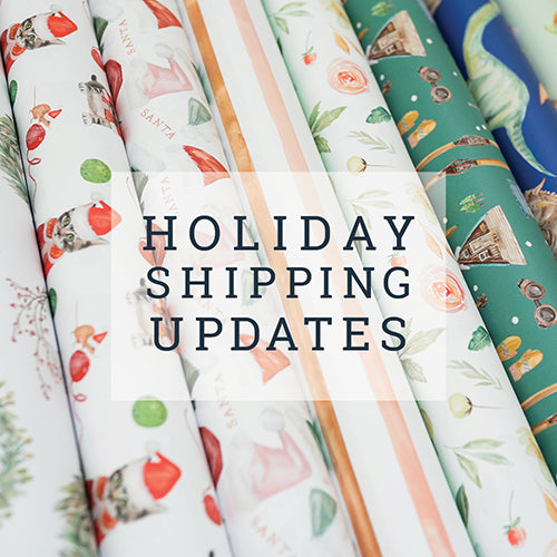 2022 Holiday Shipping Updates + Order Deadlines