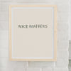 Nice Matters Art Print